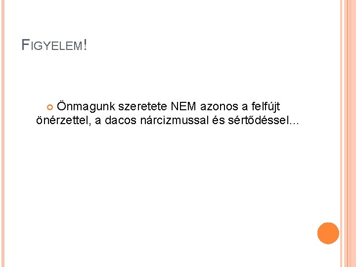 FIGYELEM! Önmagunk szeretete NEM azonos a felfújt önérzettel, a dacos nárcizmussal és sértődéssel… 