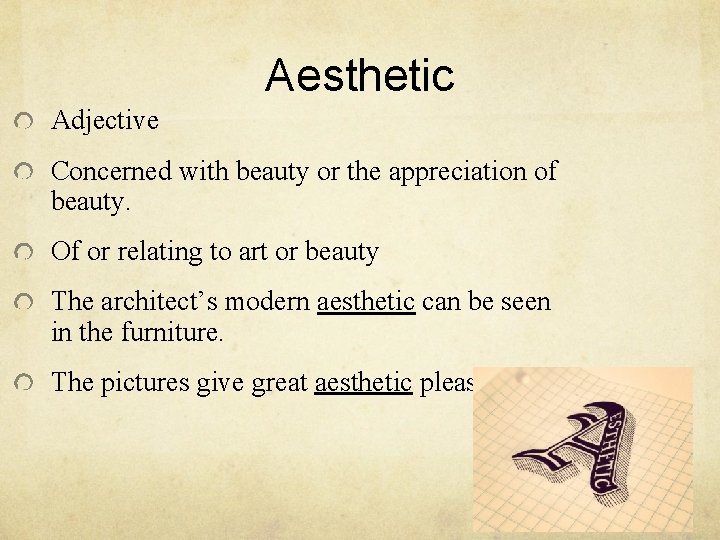 Aesthetic Adjective Concerned with beauty or the appreciation of beauty. Of or relating to Aesthetic Adjective Concerned with beauty or the appreciation of beauty. Of or relating to