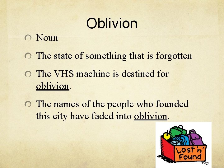 Oblivion Noun The state of something that is forgotten The VHS machine is destined Oblivion Noun The state of something that is forgotten The VHS machine is destined