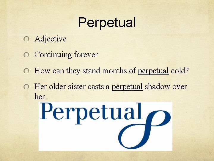 Perpetual Adjective Continuing forever How can they stand months of perpetual cold? Her older Perpetual Adjective Continuing forever How can they stand months of perpetual cold? Her older