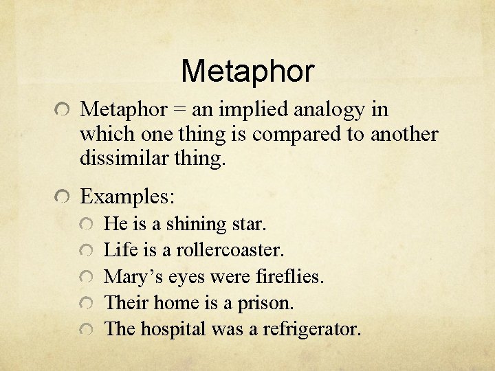 Metaphor = an implied analogy in which one thing is compared to another dissimilar Metaphor = an implied analogy in which one thing is compared to another dissimilar