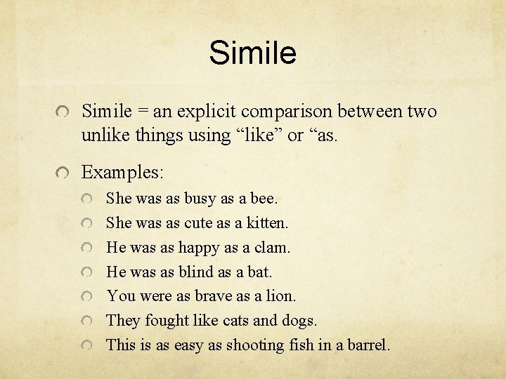 Simile = an explicit comparison between two unlike things using “like” or “as. Examples: Simile = an explicit comparison between two unlike things using “like” or “as. Examples: