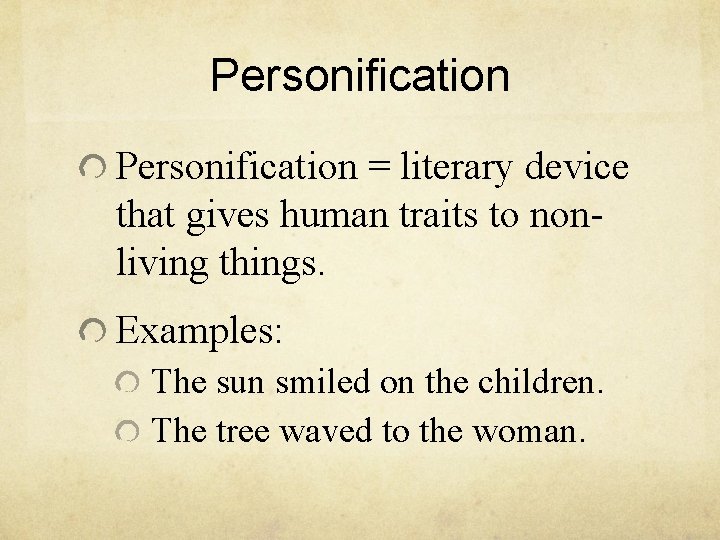 Personification = literary device that gives human traits to nonliving things. Examples: The sun Personification = literary device that gives human traits to nonliving things. Examples: The sun