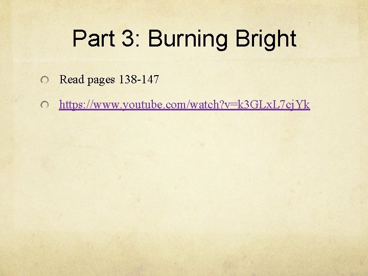 Part 3: Burning Bright Read pages 138 -147 https: //www. youtube. com/watch? v=k 3 Part 3: Burning Bright Read pages 138 -147 https: //www. youtube. com/watch? v=k 3