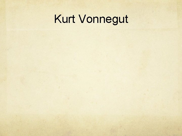 Kurt Vonnegut Kurt Vonnegut