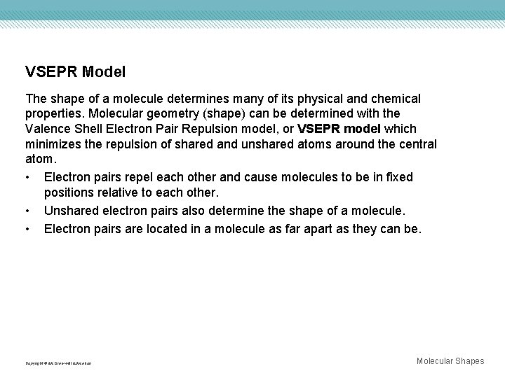 VSEPR Model The shape of a molecule determines many of its physical and chemical