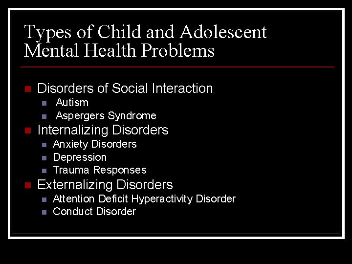 Types of Child and Adolescent Mental Health Problems n Disorders of Social Interaction n