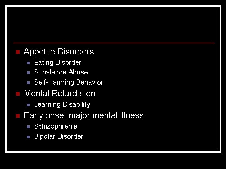 n Appetite Disorders n n Mental Retardation n n Eating Disorder Substance Abuse Self-Harming