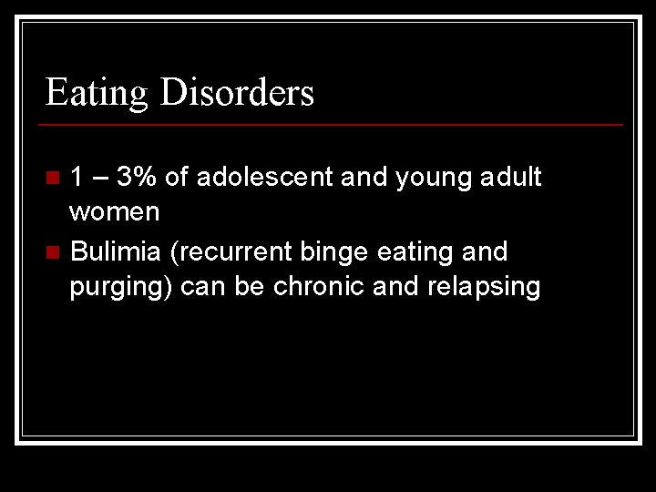 Eating Disorders 1 – 3% of adolescent and young adult women n Bulimia (recurrent