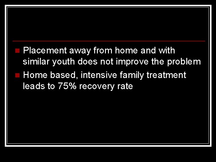 Placement away from home and with similar youth does not improve the problem n