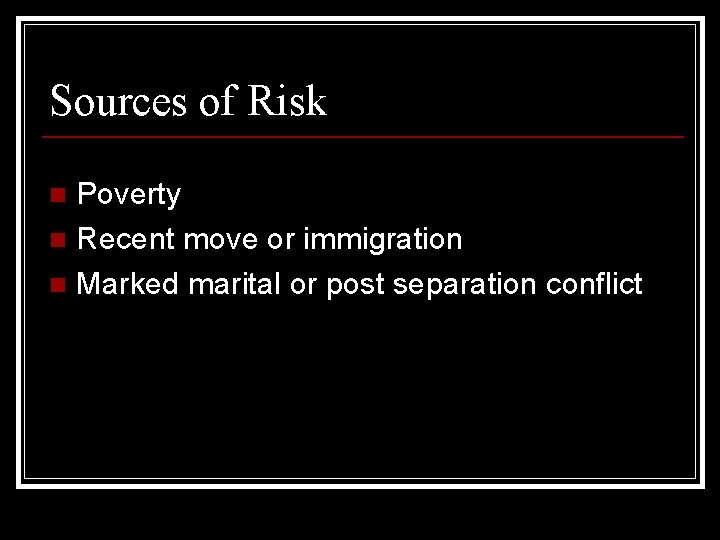 Sources of Risk Poverty n Recent move or immigration n Marked marital or post