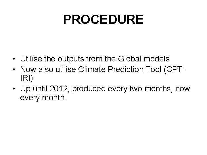 PROCEDURE • Utilise the outputs from the Global models • Now also utilise Climate