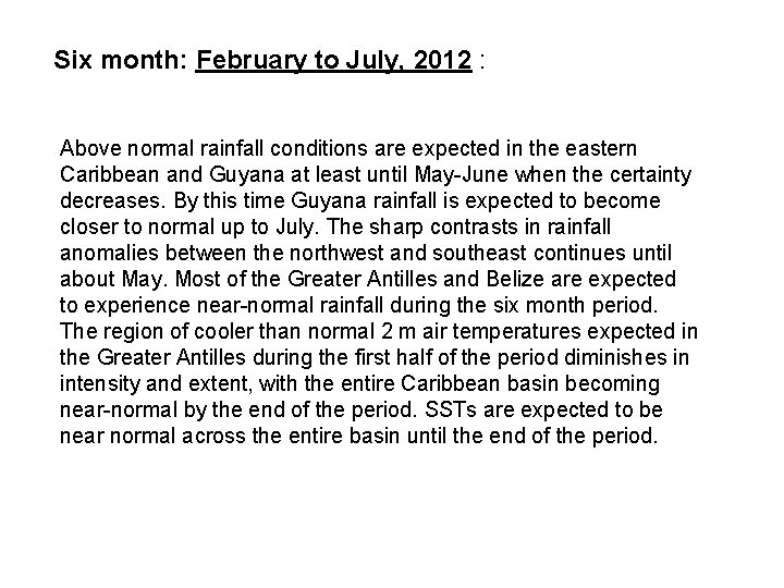Six month: February to July, 2012 : Above normal rainfall conditions are expected in