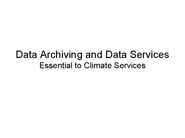 Data Archiving and Data Services Essential to Climate Services 