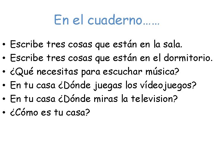 En el cuaderno…… • • • Escribe tres cosas que están en la sala.