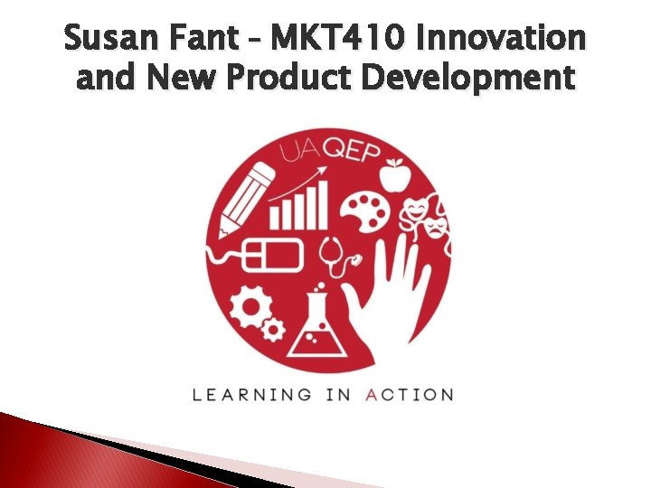 Susan Fant – MKT 410 Innovation and New Product Development Susan Fant – MKT 410 Innovation and New Product Development