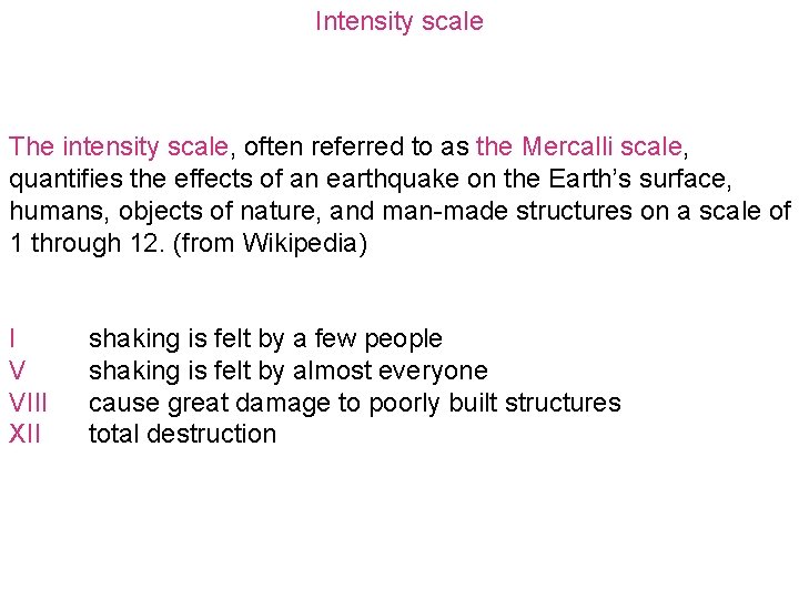 Intensity scale The intensity scale, often referred to as the Mercalli scale, quantifies the