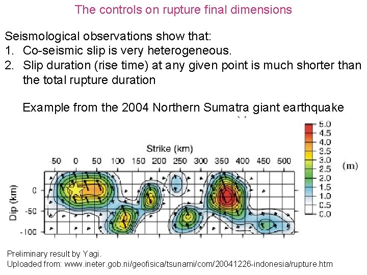 The controls on rupture final dimensions Seismological observations show that: 1. Co-seismic slip is