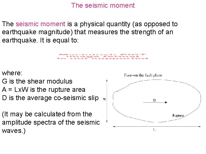 The seismic moment is a physical quantity (as opposed to earthquake magnitude) that measures