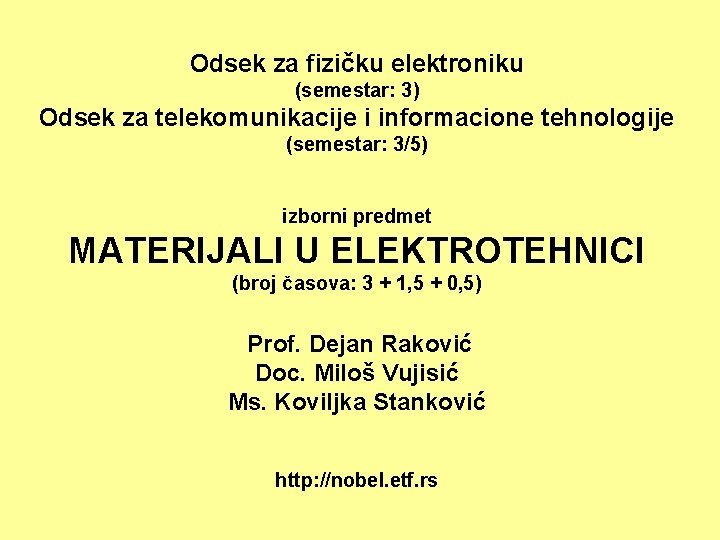 Odsek za fizičku elektroniku (semestar: 3) Odsek za telekomunikacije i informacione tehnologije (semestar: 3/5)