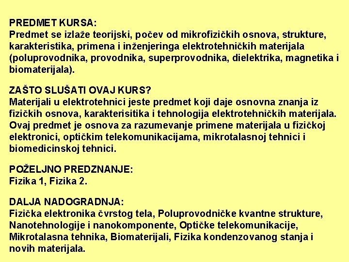 PREDMET KURSA: Predmet se izlaže teorijski, počev od mikrofizičkih osnova, strukture, karakteristika, primena i