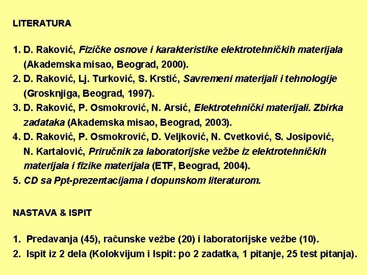 LITERATURA 1. D. Raković, Fizičke osnove i karakteristike elektrotehničkih materijala (Akademska misao, Beograd, 2000).