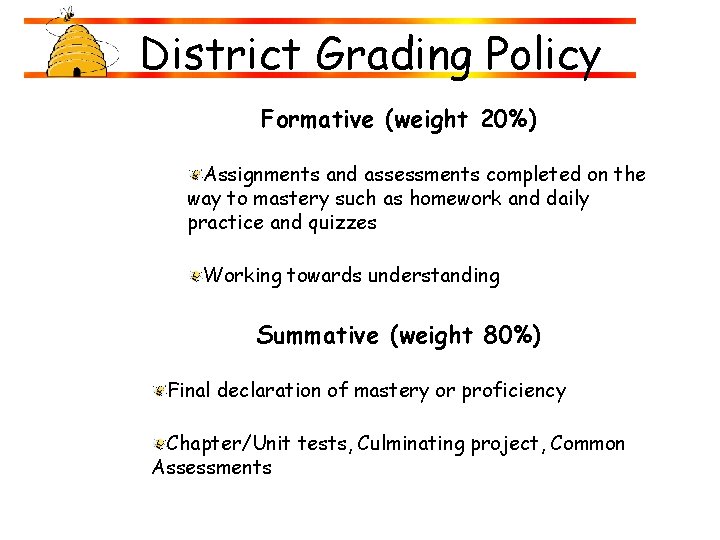 District Grading Policy Formative (weight 20%) Assignments and assessments completed on the way to District Grading Policy Formative (weight 20%) Assignments and assessments completed on the way to