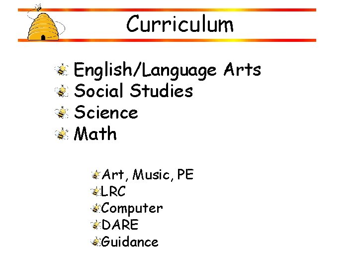 Curriculum English/Language Arts Social Studies Science Math Art, Music, PE LRC Computer DARE Guidance Curriculum English/Language Arts Social Studies Science Math Art, Music, PE LRC Computer DARE Guidance