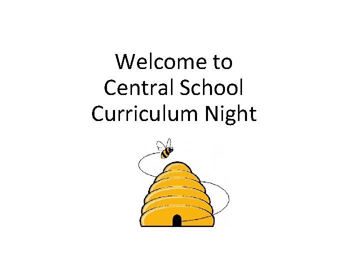 Welcome to Central School Curriculum Night Welcome to Central School Curriculum Night