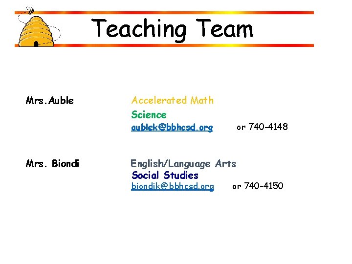Teaching Team Mrs. Auble Accelerated Math Science aublek@bbhcsd. org Mrs. Biondi or 740 -4148 Teaching Team Mrs. Auble Accelerated Math Science aublek@bbhcsd. org Mrs. Biondi or 740 -4148