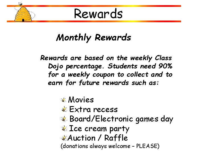 Rewards Monthly Rewards are based on the weekly Class Dojo percentage. Students need 90% Rewards Monthly Rewards are based on the weekly Class Dojo percentage. Students need 90%
