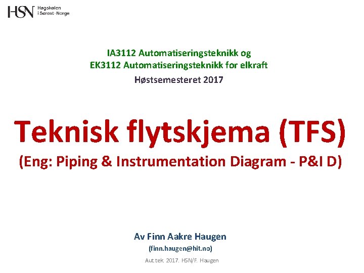 IA 3112 Automatiseringsteknikk og EK 3112 Automatiseringsteknikk for elkraft Høstsemesteret 2017 Teknisk flytskjema (TFS)