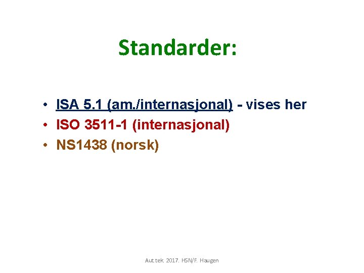 Standarder: • ISA 5. 1 (am. /internasjonal) - vises her • ISO 3511 -1