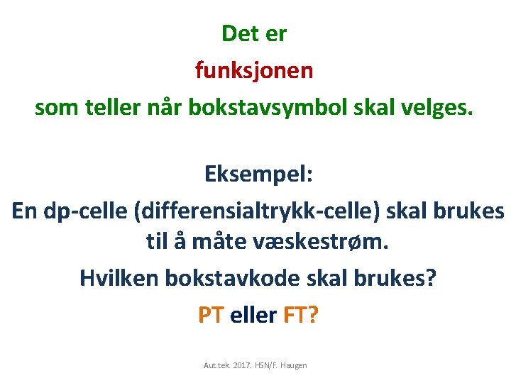 Det er funksjonen som teller når bokstavsymbol skal velges. Eksempel: En dp-celle (differensialtrykk-celle) skal