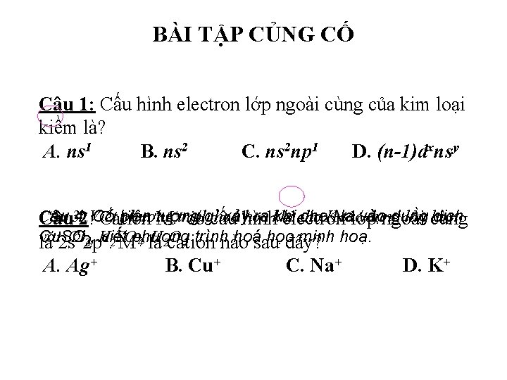 BÀI TẬP CỦNG CỐ Câu 1: Cấu hình electron lớp ngoài cùng của kim