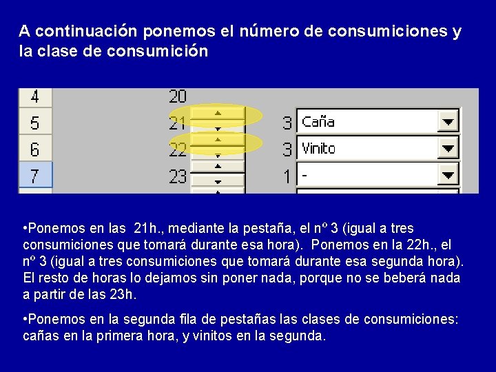 A continuación ponemos el número de consumiciones y la clase de consumición • Ponemos