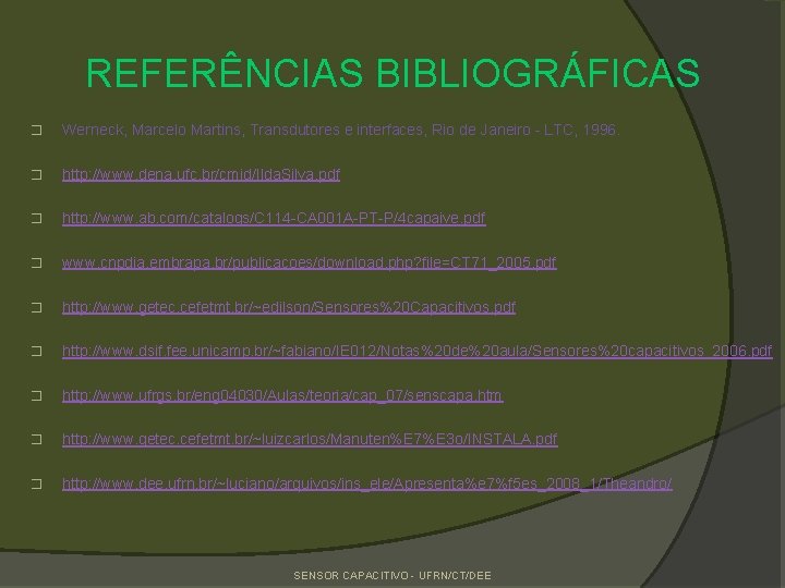 REFERÊNCIAS BIBLIOGRÁFICAS � Werneck, Marcelo Martins, Transdutores e interfaces, Rio de Janeiro - LTC,