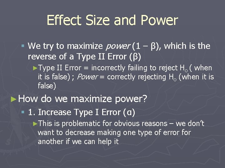 Effect Size and Power § We try to maximize power (1 – β), which