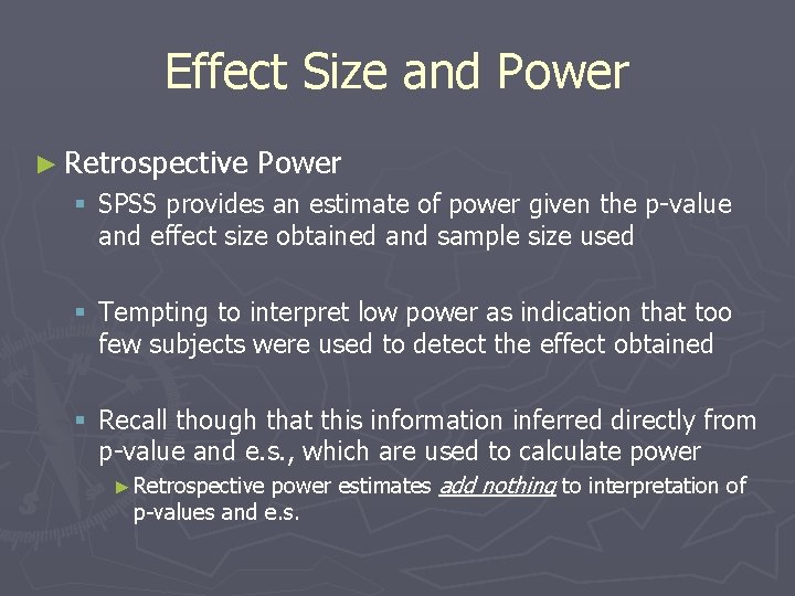 Effect Size and Power ► Retrospective Power § SPSS provides an estimate of power