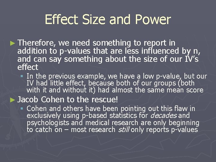 Effect Size and Power ► Therefore, we need something to report in addition to