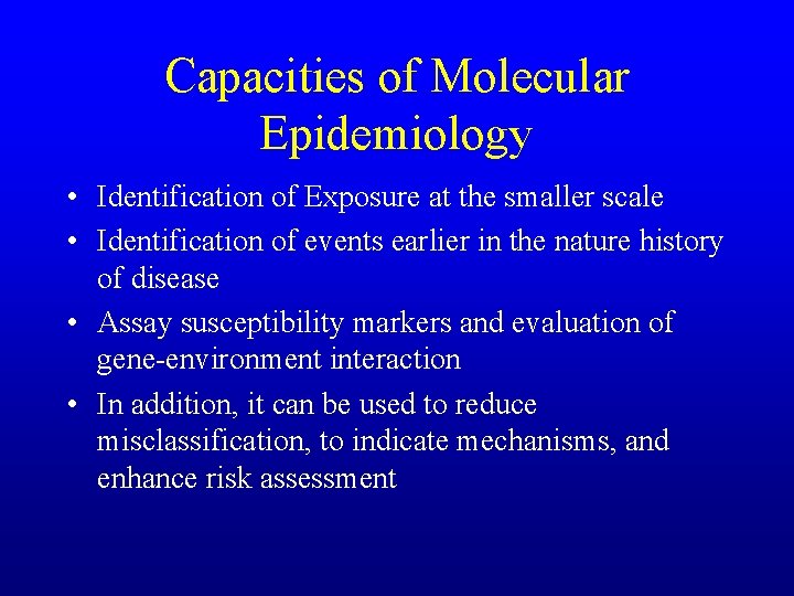 Capacities of Molecular Epidemiology • Identification of Exposure at the smaller scale • Identification