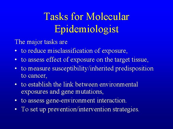 Tasks for Molecular Epidemiologist The major tasks are • to reduce misclassification of exposure,