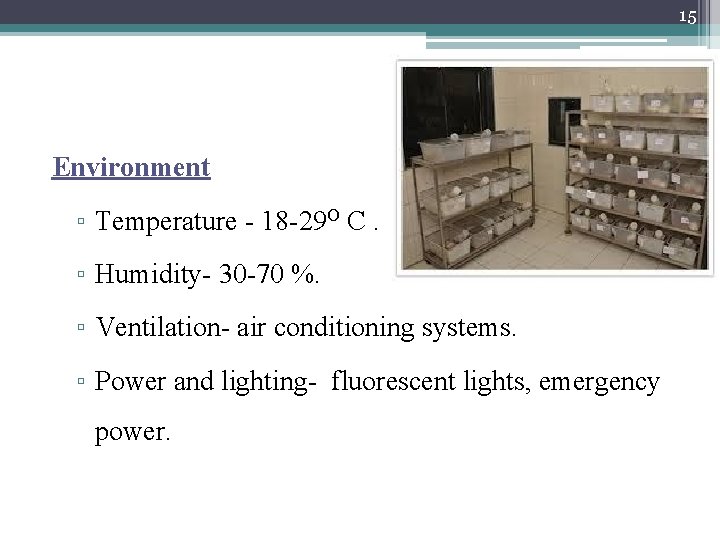 15 Environment ▫ Temperature - 18 -29 O C. ▫ Humidity- 30 -70 %.