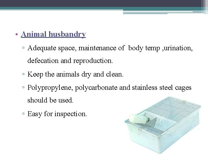  • Animal husbandry ▫ Adequate space, maintenance of body temp , urination, defecation