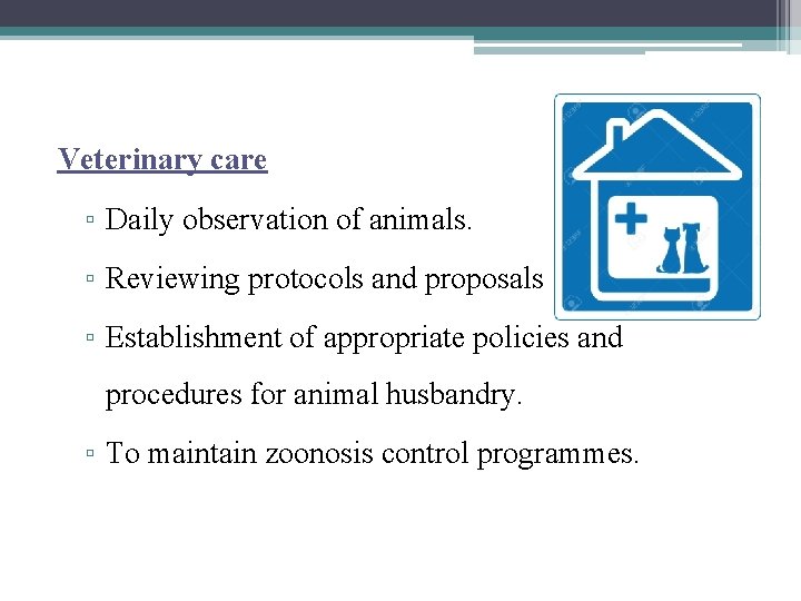 Veterinary care ▫ Daily observation of animals. ▫ Reviewing protocols and proposals ▫ Establishment