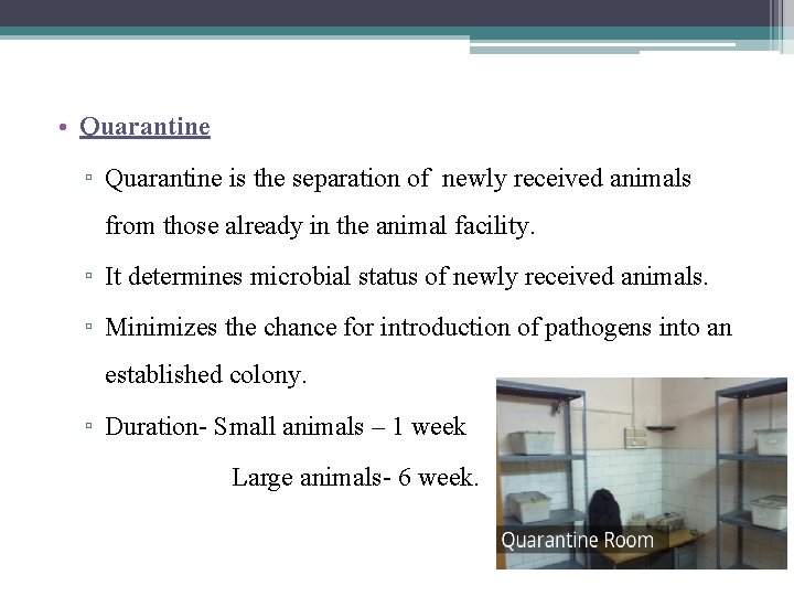  • Quarantine ▫ Quarantine is the separation of newly received animals from those