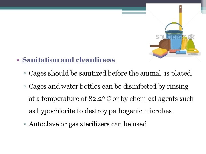  • Sanitation and cleanliness ▫ Cages should be sanitized before the animal is