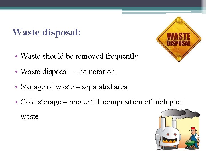 Waste disposal: • Waste should be removed frequently • Waste disposal – incineration •