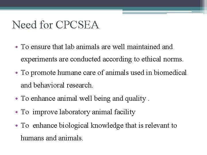 Need for CPCSEA • To ensure that lab animals are well maintained and experiments