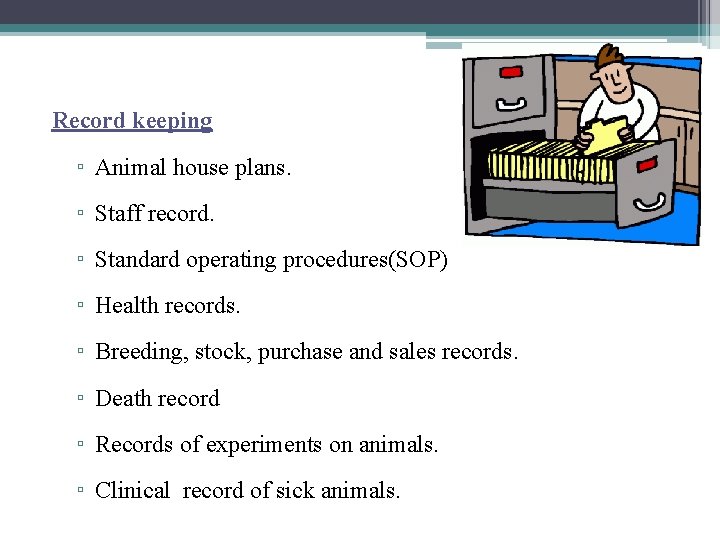 Record keeping ▫ Animal house plans. ▫ Staff record. ▫ Standard operating procedures(SOP) ▫